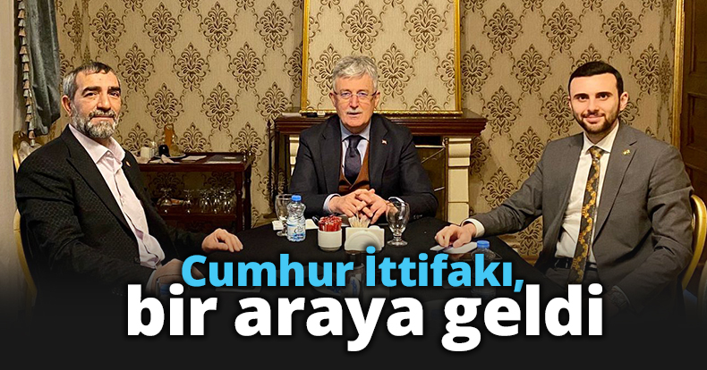 Cumhur İttifakı, bir araya geldi