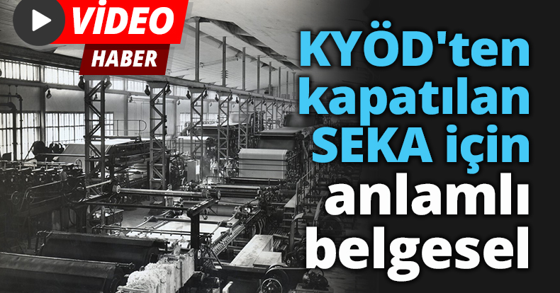 KYÖD'ten kapatılan SEKA için anlamlı belgesel.