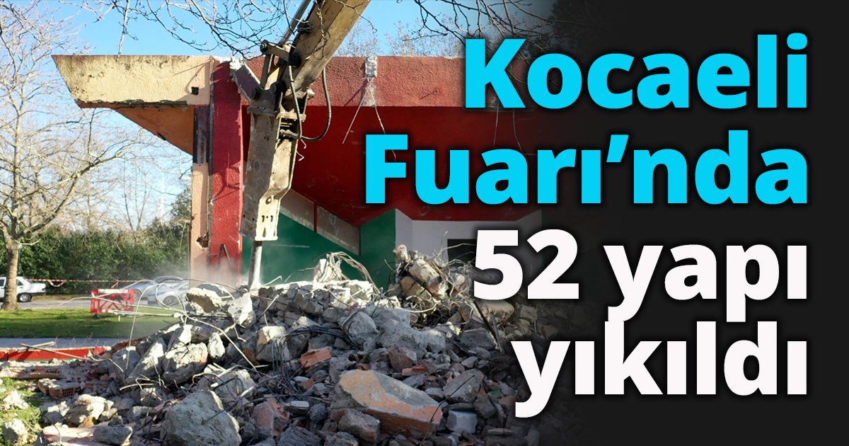 Kocaeli Fuarı’nda 52 yapı yıkıldı