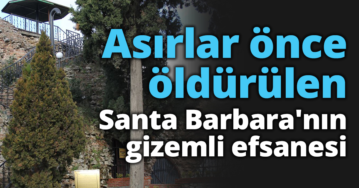 Asırlar önce öldürülen Santa Barbara'nın gizemli efsanesi