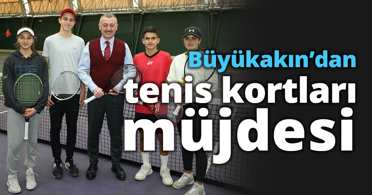 Başkan Büyükakın’dan tenis kortları müjdesi
