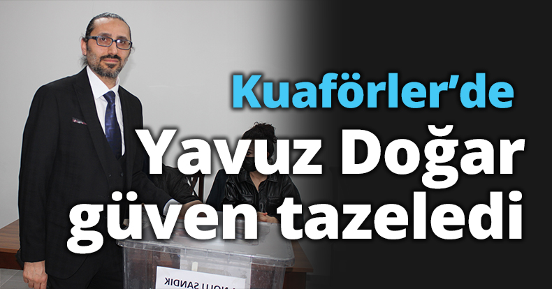 Kuaförler’de Yavuz Doğar güven tazeledi