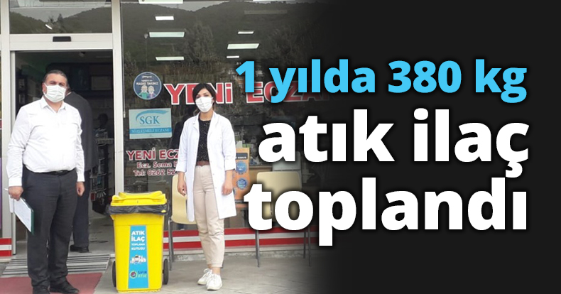 1 yılda 380 kg atık ilaç toplandı