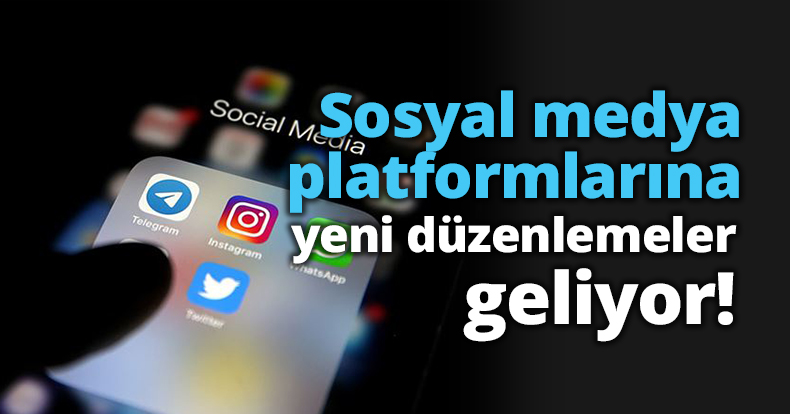 Sosyal medya platformlarına yeni düzenlemeler geliyor