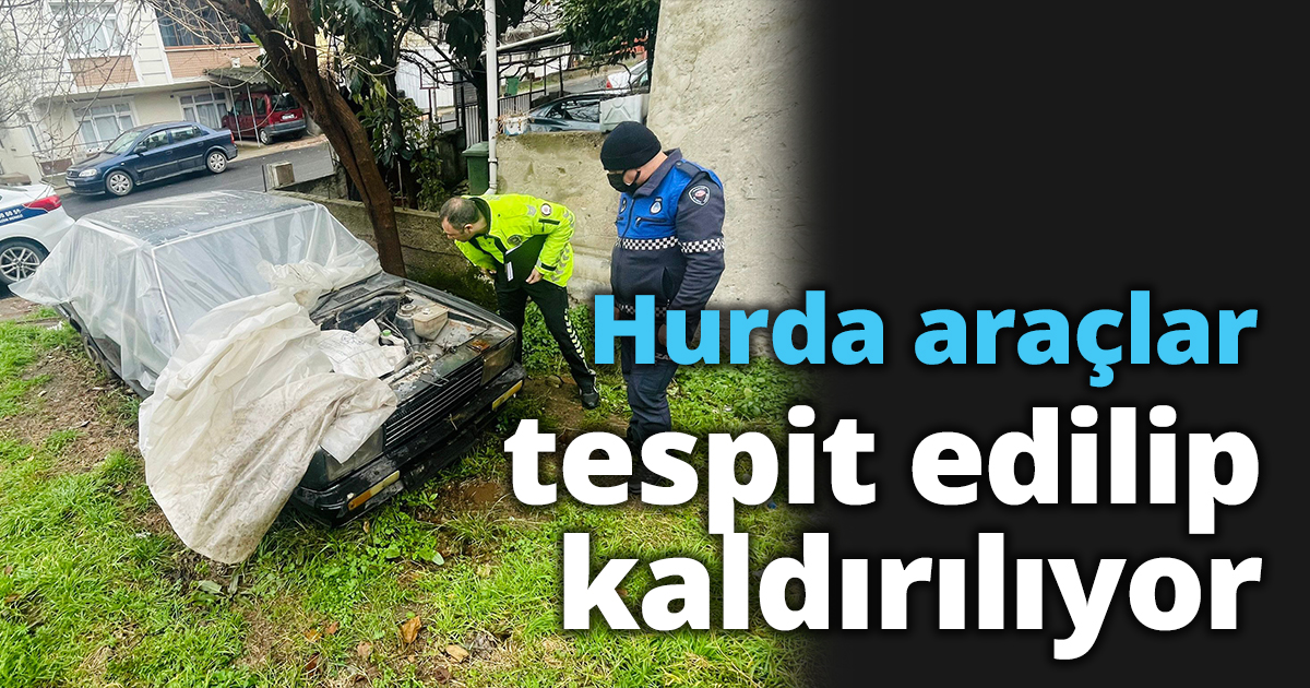 Hurda araçlar tespit edilip kaldırılıyor