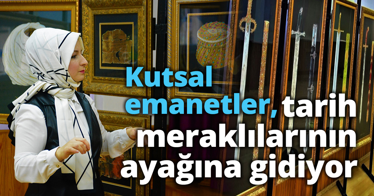Kutsal emanetler, tarih meraklılarının ayağına gidiyor