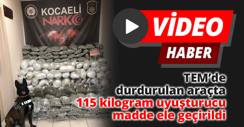TEM’de durdurulan araçta 115 kilogram uyuşturucu madde ele geçirildi
