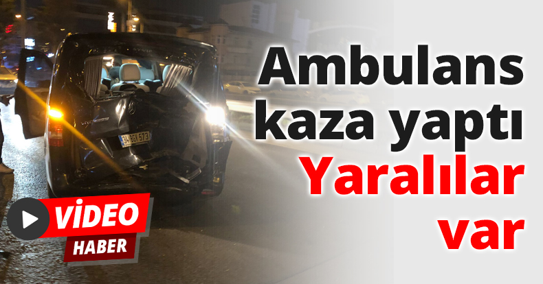 Ambulans kaza yaptı Yaralılar var