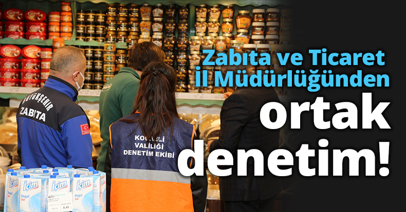 Zabıta ve Ticaret İl Müdürlüğünden ortak denetim   