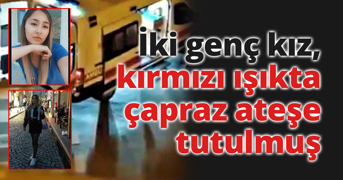 İki genç kız, kırmızı ışıkta çapraz ateşe tutulmuş