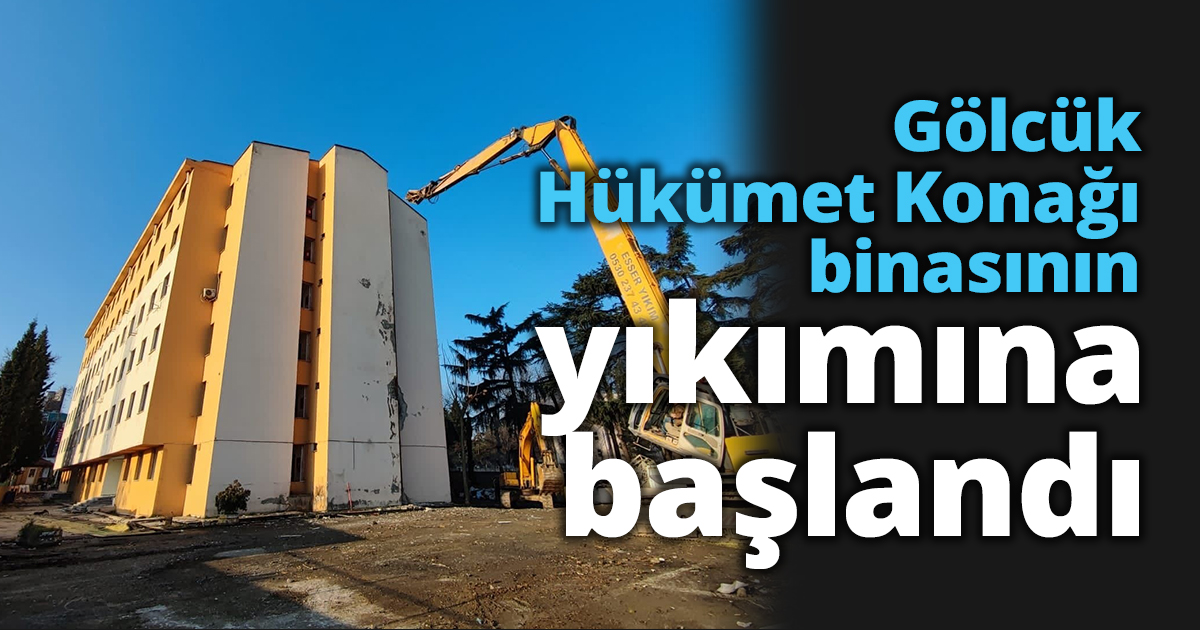 Gölcük Hükümet Konağı binasının yıkımına başlandı