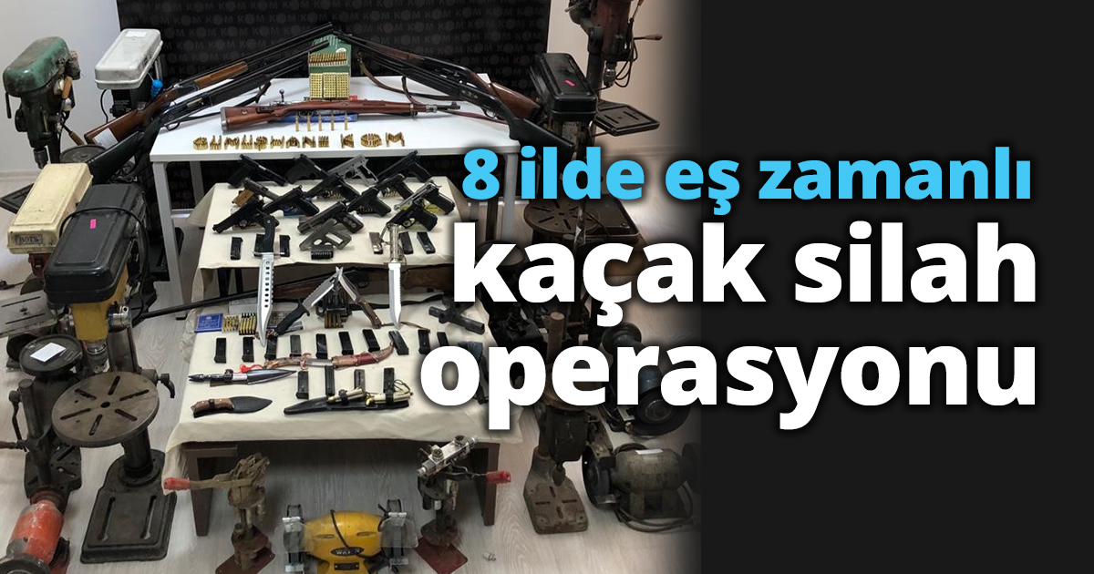 8 ilde eş zamanlı kaçak silah operasyonu