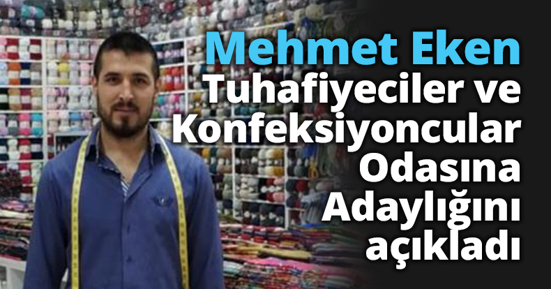 Mehmet Eken, Tuhafiyeciler ve Konfeksiyoncular Odasına adaylığını açıkladı
