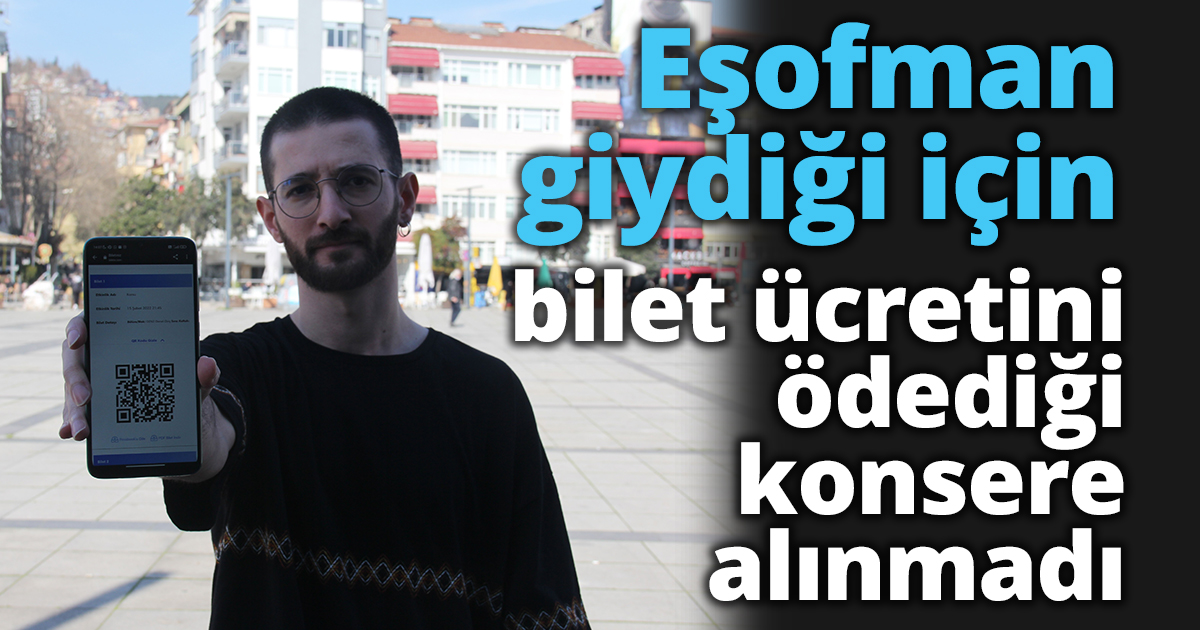 Eşofman giydiği için bilet ücretini ödediği konsere alınmadı