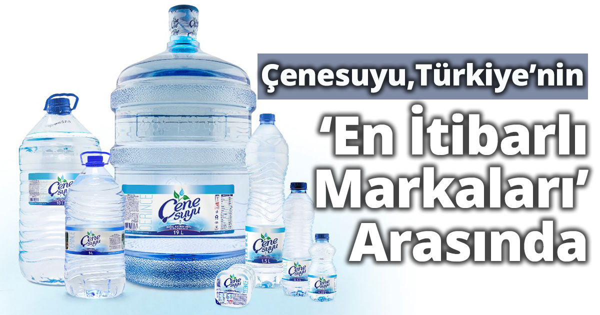 Çenesuyu, Türkiye’nin ‘En İtibarlı Markaları’ Arasında