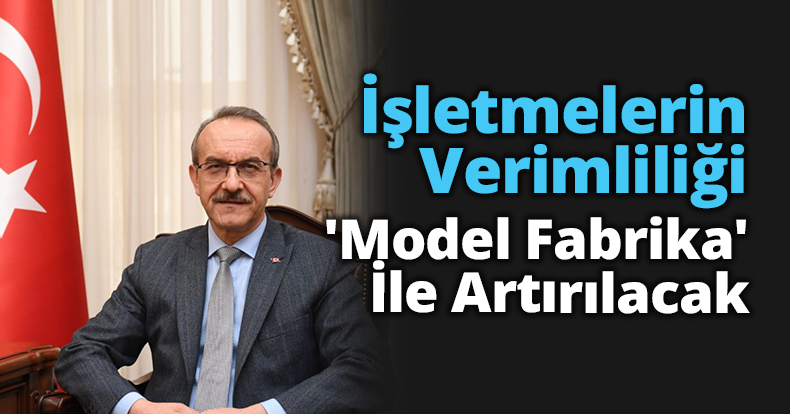 İşletmelerin Verimliliği 'Model Fabrika' İle Artırılacak