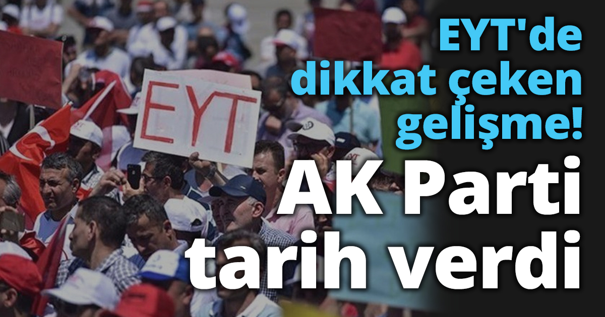EYT'de dikkat çeken gelişme! AK Parti tarih verdi