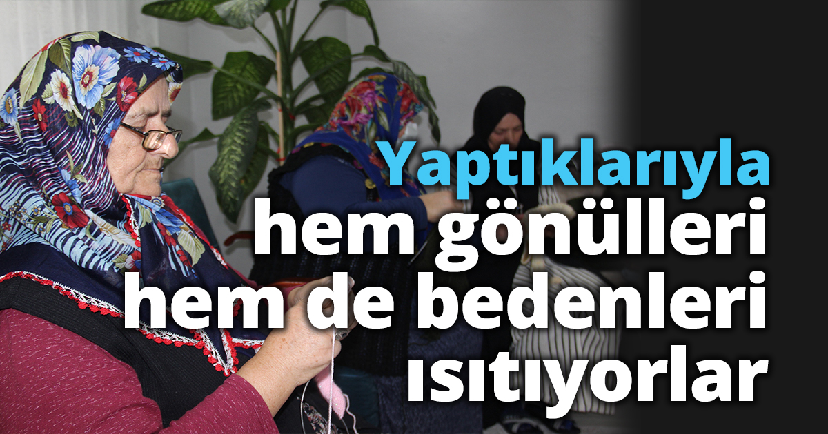 Yaptıklarıyla hem gönülleri hem de bedenleri ısıtıyorlar
