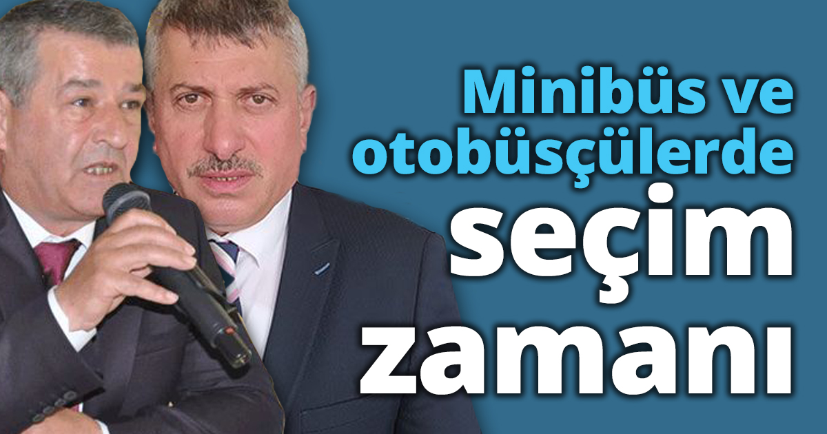 Minibüs ve otobüsçülerde seçim zamanı