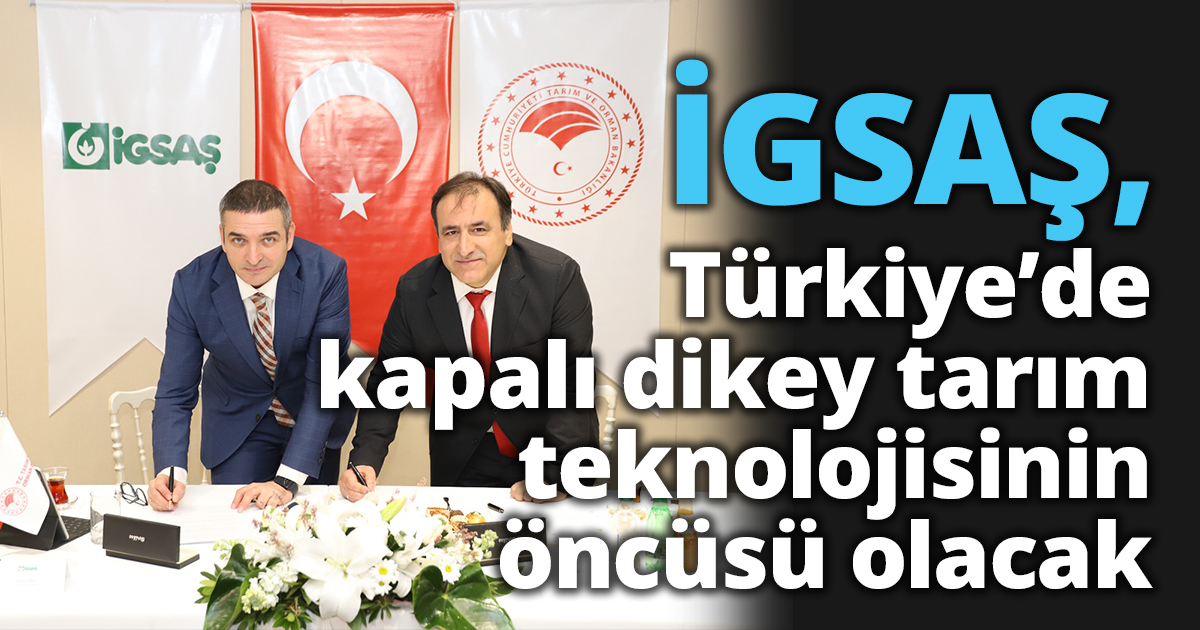 İGSAŞ, Türkiye’de kapalı dikey tarım teknolojisinin öncüsü olacak 