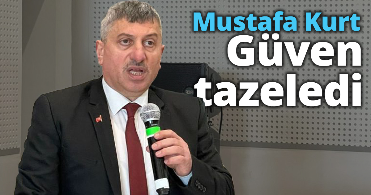 Mustafa KURT Güven tazeledi!