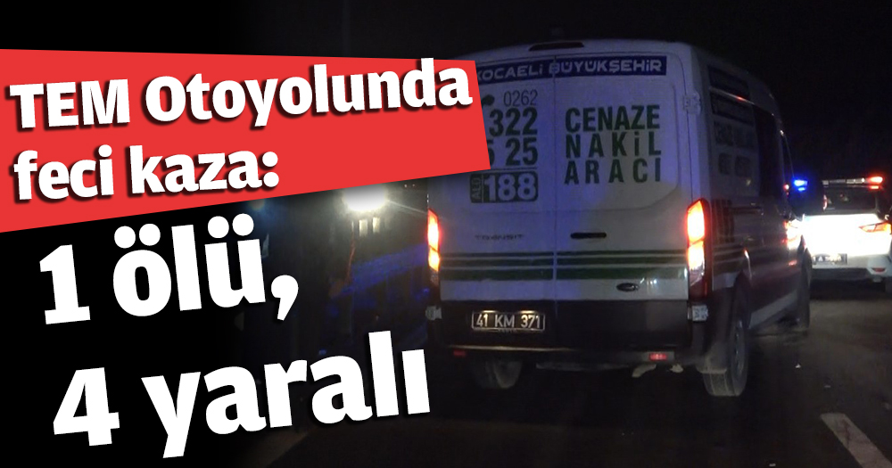 TEM Otoyolunda feci kaza: 1 ölü, 4 yaralı