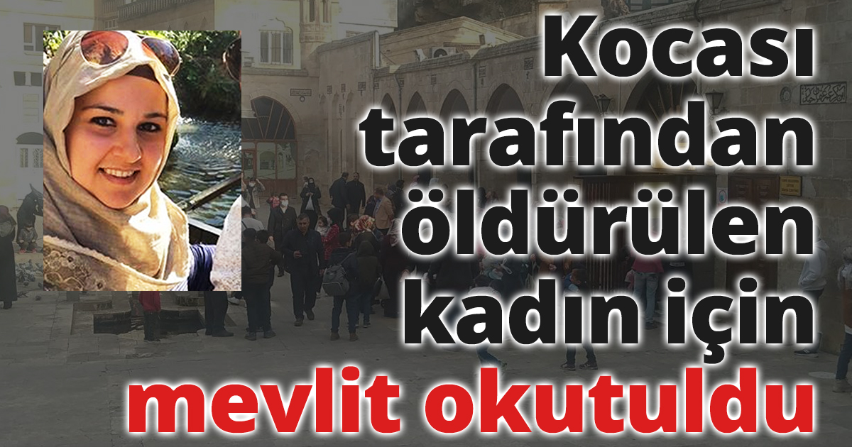 Kocası tarafından öldürülen kadın için mevlit okutuldu