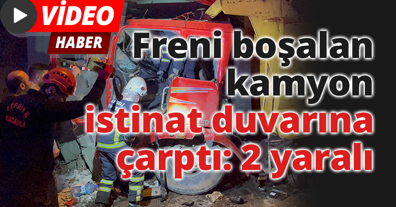Freni boşalan kamyon istinat duvarına çarptı: 2 yaralı