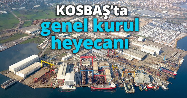 KOSBAŞ’ta genel kurul heyecanı 