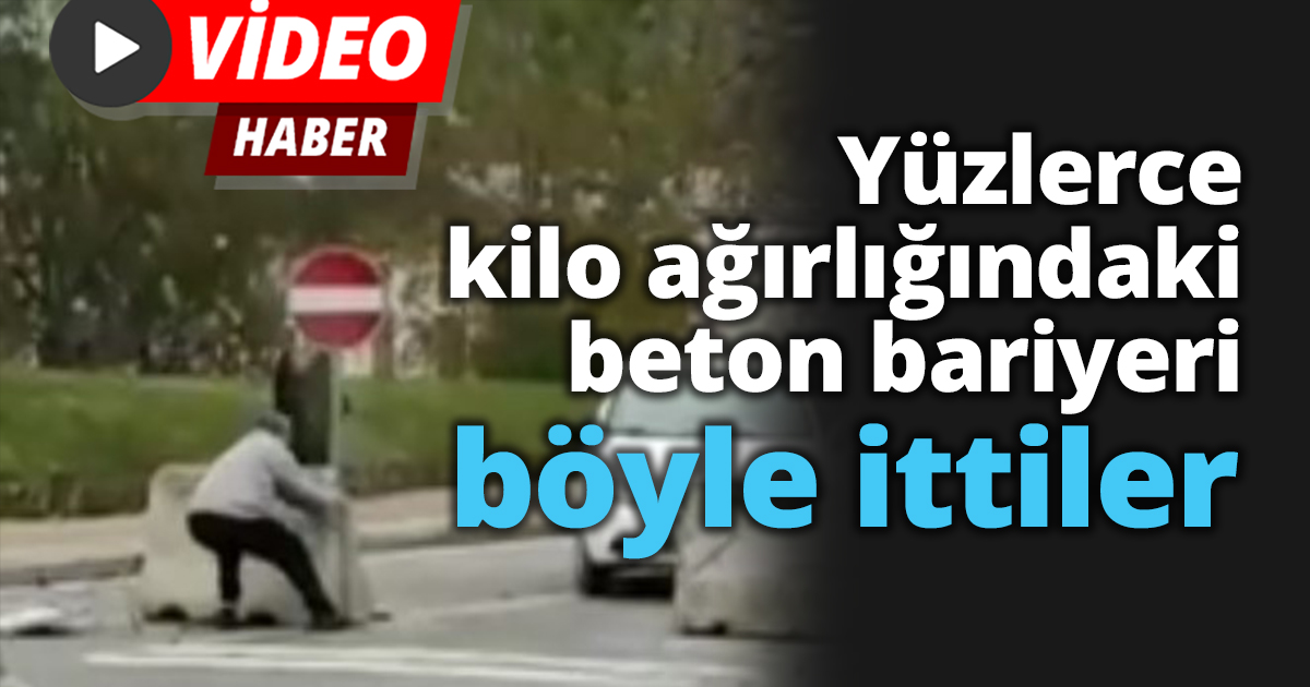 Yüzlerce kilo ağırlığındaki beton bariyeri böyle ittiler