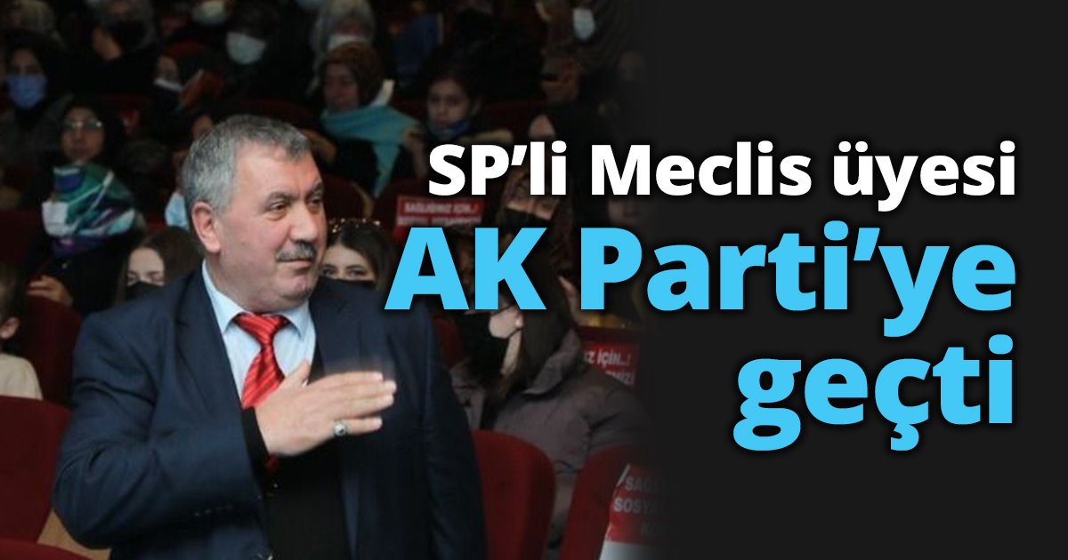 SP'li Meclis üyesi AK Parti'ye geçti