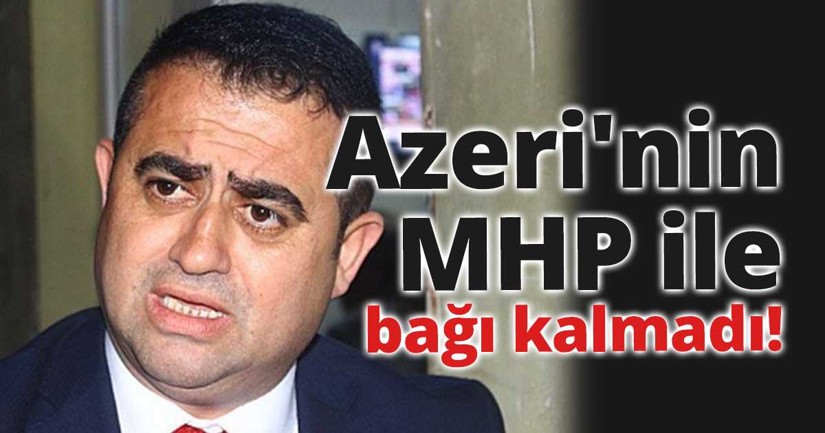 Azeri'nin MHP ile bağı kalmadı!