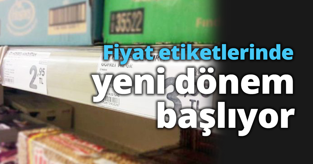Fiyat etiketlerinde yeni dönem başlıyor