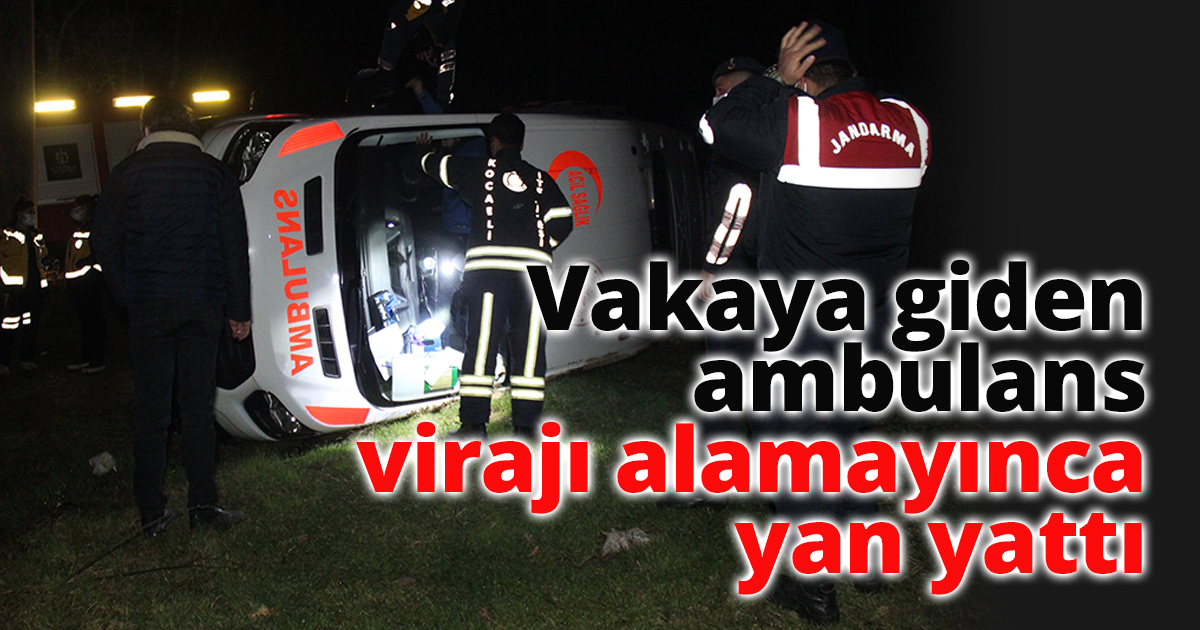 Vakaya giden ambulans virajı alamayınca yan yattı