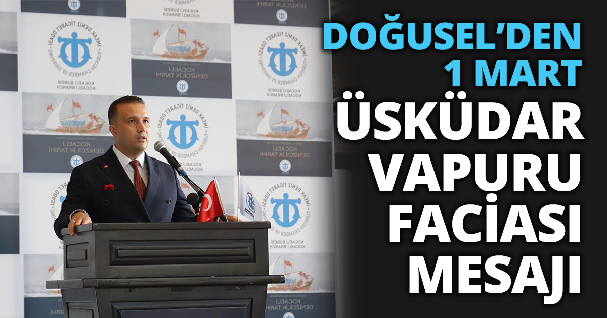 DOĞUSEL’DEN 1 MART ÜSKÜDAR VAPURU FACİASI MESAJI