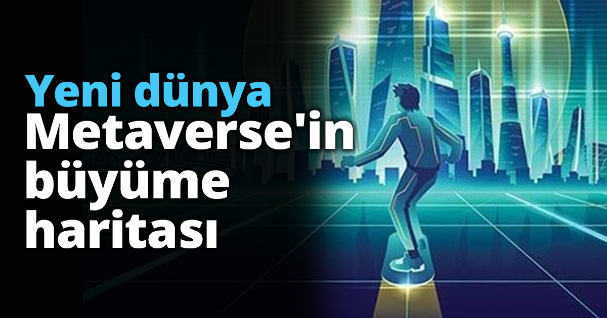 Yeni dünya Metaverse'in büyüme haritası