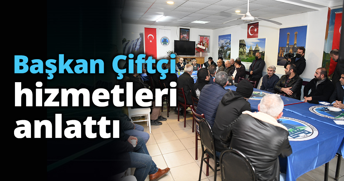Başkan Çiftçi hizmetleri anlattı