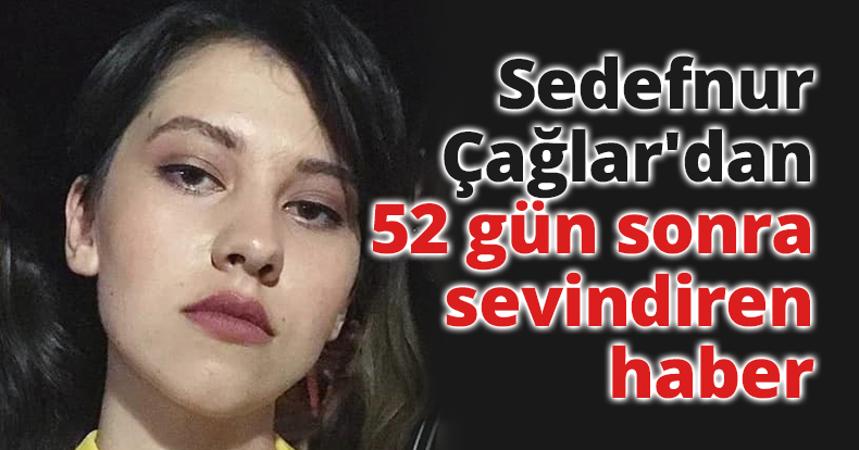 Sedefnur Çağlar'dan 52 gün sonra sevindiren haber