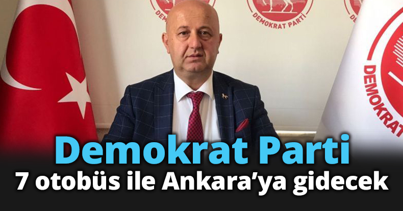 Demokrat Parti 7 otobüs ile Ankara’ya gidecek