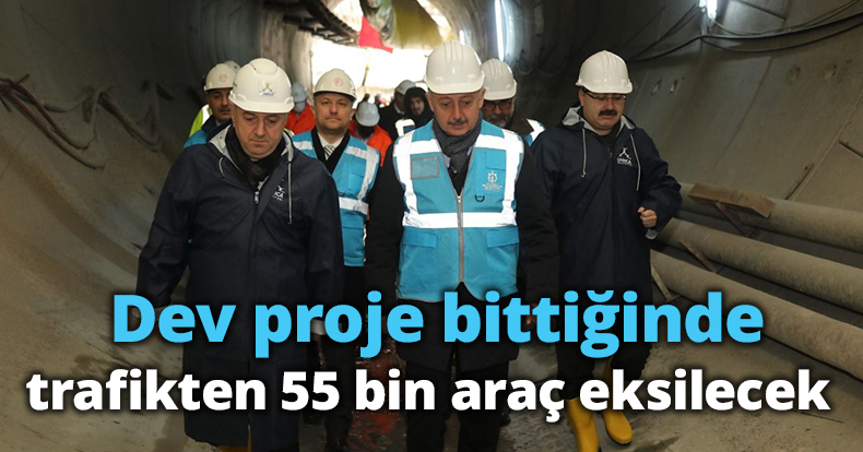 Dev proje bittiğinde, trafikten 55 bin araç eksilecek
