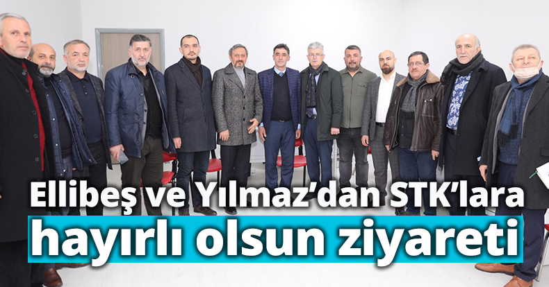 Ellibeş ve Yılmaz’dan STK’lara  hayırlı olsun ziyareti