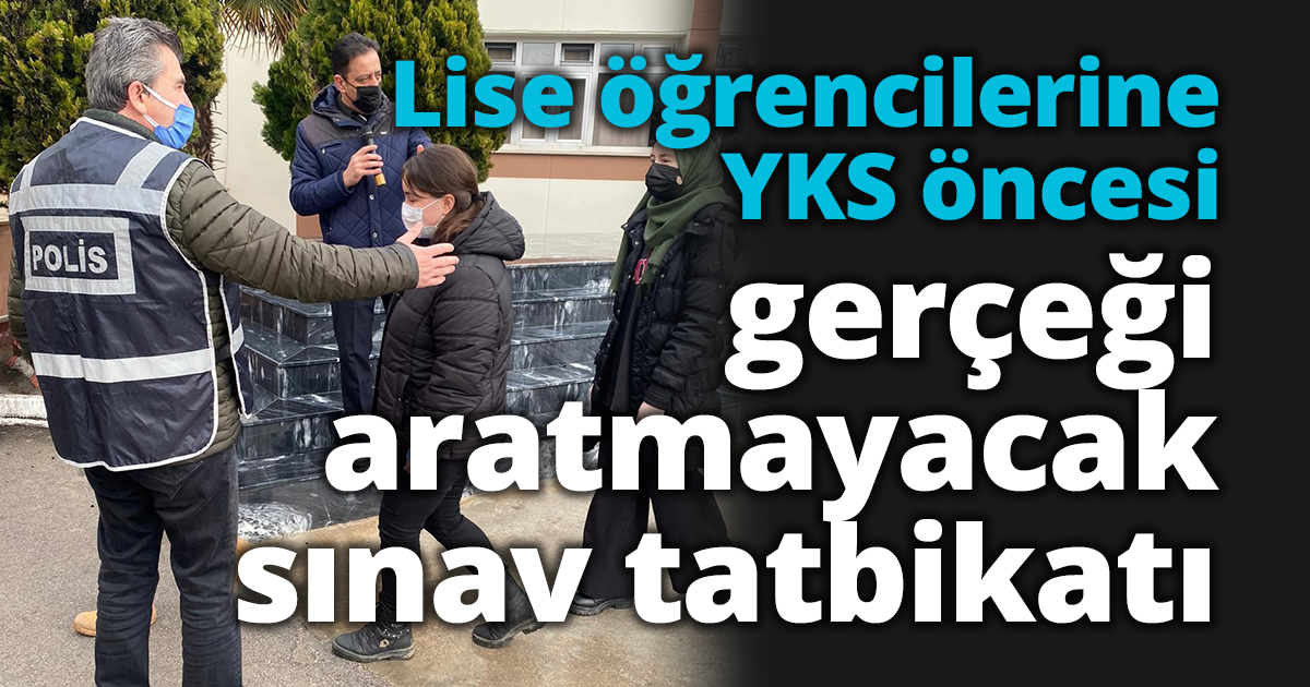 Lise öğrencilerine YKS öncesi gerçeği aratmayacak sınav tatbikatı