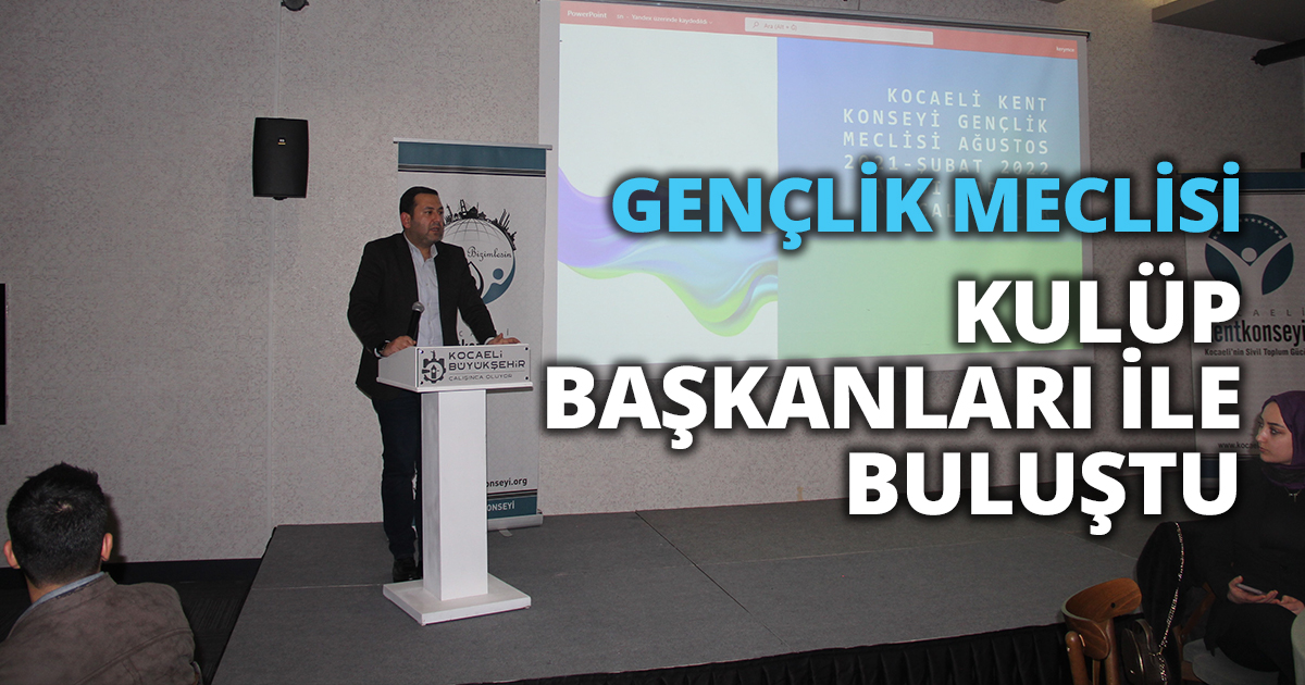 GENÇLİK MECLİSİ KULÜP BAŞKANLARI İLE BULUŞTU