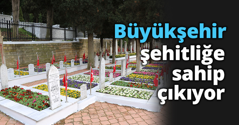 Büyükşehir şehitliğe sahip çıkıyor