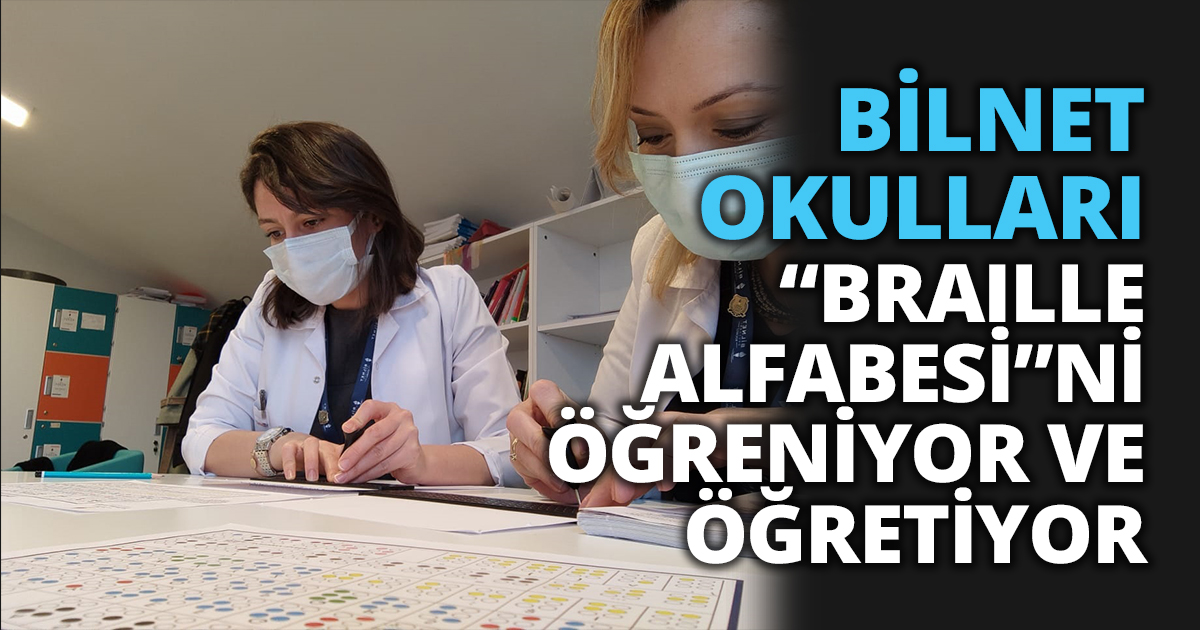 BİLNET OKULLARI “BRAILLE ALFABESİ”Nİ ÖĞRENİYOR VE ÖĞRETİYOR