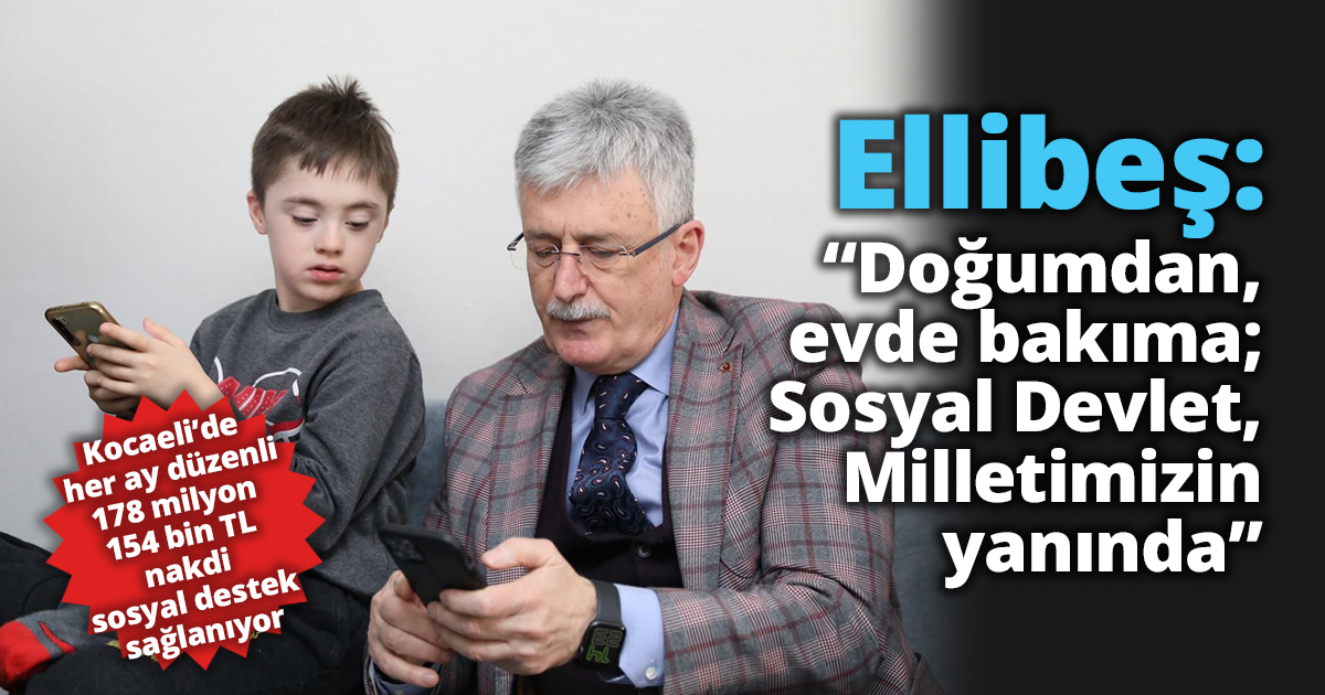 Ellibeş: “Doğumdan, evde bakıma; Sosyal Devlet, Milletimizin yanında”