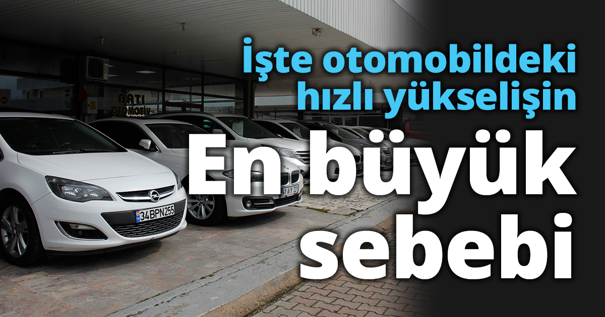İşte otomobildeki hızlı yükselişin en büyük sebebi