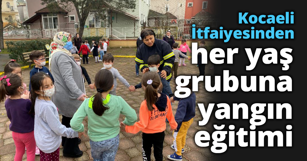 Kocaeli İtfaiyesinden her yaş grubuna yangın eğitimi