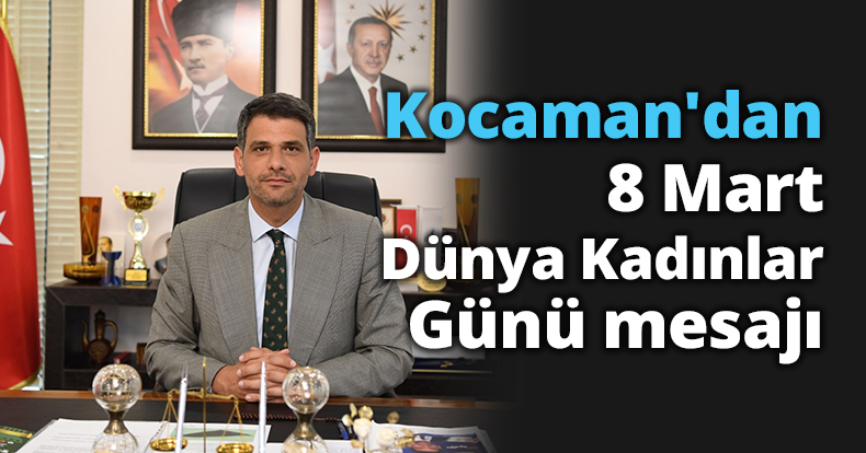 Kocaman'dan 8 Mart Dünya Kadınlar Günü mesajı