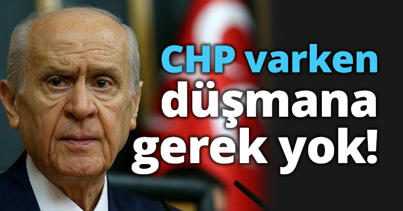 CHP varken, düşmana gerek yok!